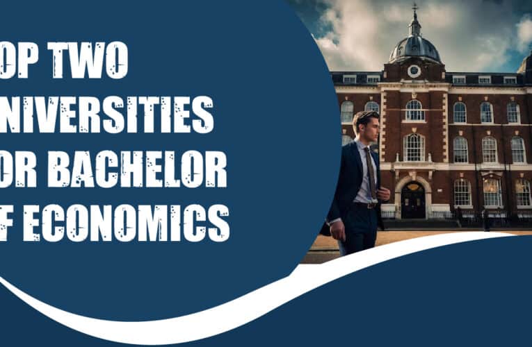 Top Two Universities for Bachelor of Economics Students in the UK